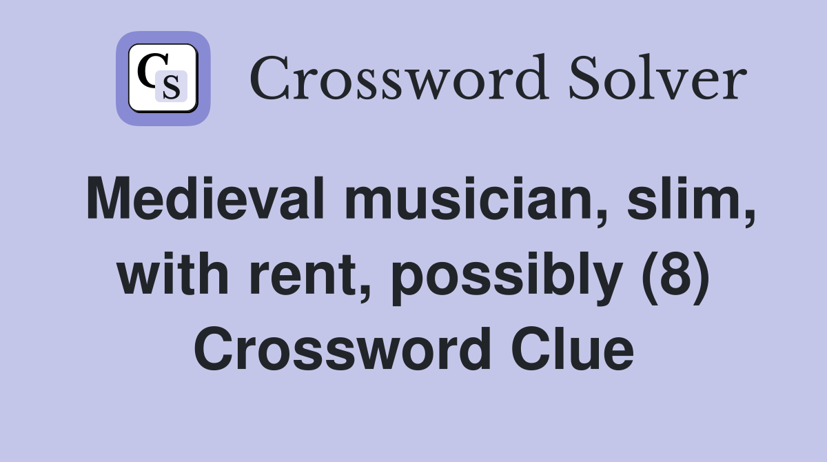 Medieval musician, slim, with rent, possibly (8) Crossword Clue